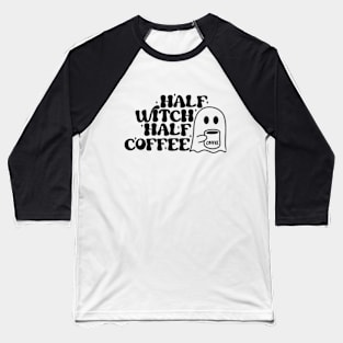 Half Witch Half Coffee - Magical and Caffeinated T-Shirt for Enchanting Souls Baseball T-Shirt